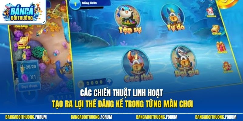 Các chiến thuật linh hoạt tạo ra lợi thế đáng kể trong từng màn chơi