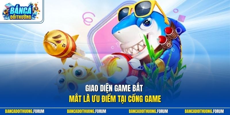 Giao diện game bắt mắt là ưu điểm tại cổng game