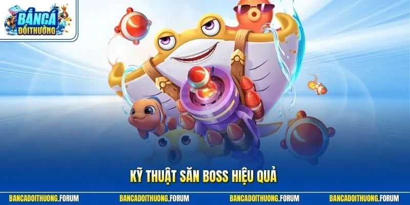 Kỹ Thuật Săn Boss Hiệu Quả - Chiến Thuật Săn Sinh Vật Khủng