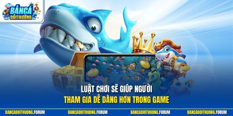 Luật chơi sẽ giúp người tham gia dễ dàng hơn trong game