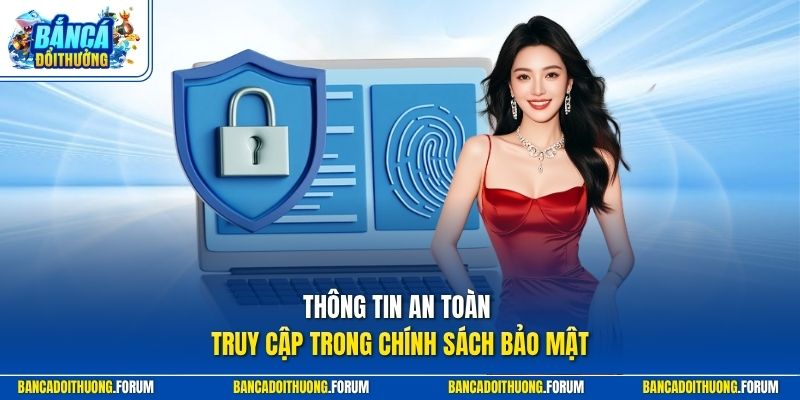 Thông tin an toàn truy cập trong chính sách bảo mật