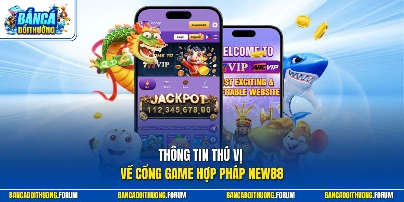 Thông tin thú vị về cổng game hợp pháp NEW88
