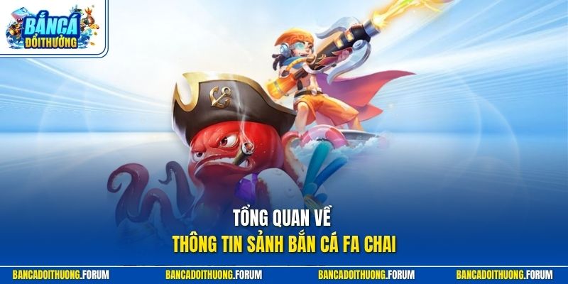 Tổng quan về thông tin sảnh bắn cá fa chai